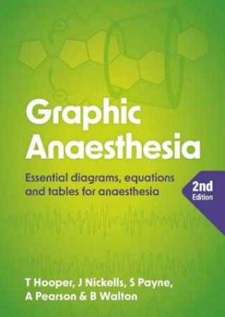 Graphic Anaesthesia, 2/e by Tim Hooper & James Nickells & Sonja Payne & Annabel Pearson & Ben Walton