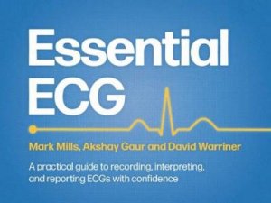 Essential ECG by Mark Mills & Akshay Gaur & David Warriner