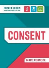 Consent A Pocket Guide for Nursing and Health Care