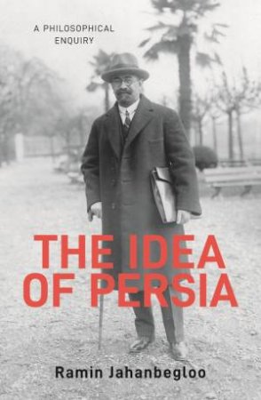 The Idea of Persia by Ramin Jahanbegloo