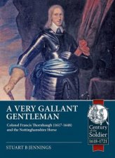 Very Gallant Gentleman Colonel Francis Thornhaugh 16171648 And The Nottinghamshire Horse