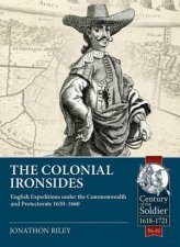 Colonial Ironsides English Expeditions Under The Commonwealth And Protectorate 16501660