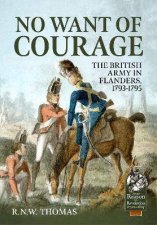 No Want Of Courage The British Army In Flanders 17931795