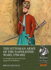 Ottoman Army Of The Napoleonic Wars 17981815 A Struggle For Survival From Egypt To The Balkans