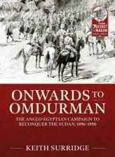 Onwards To Omdurman The AngloEgyptian Campaign To Reconquer The Sudan 18961898