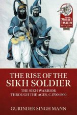 Rise Of The Sikh Soldier The Sikh Warrior Through The Ages C17001900