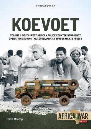 South-West African Police Counterinsurgency Operations During the South African Border War, 1978-1984 by Steve Crump