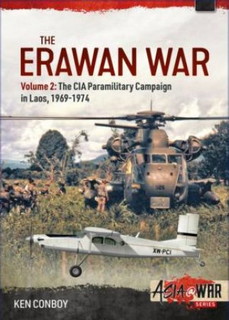 The CIA Paramilitary Campaign In Laos, 1969-1974 by Ken Conboy