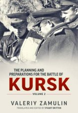 Planning  Preparation For The Battle Of Kursk Volume 2