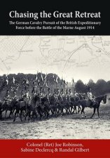 Chasing The Great Retreat The German Cavalry Pursuit Of The British Expeditionary Force Before the Battle Of The Marne August 1914