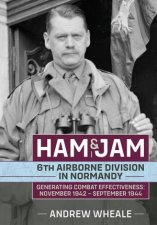 Ham  Jam 6th Airborne Division in Normandy  Generating Combat Effectiveness November 1942  September 1944