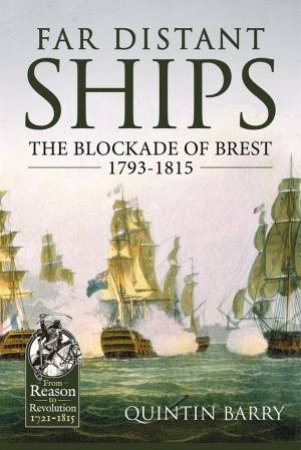 Far Distant Ships: The Blockade Of Brest 1793-1815 by Quintin Barry