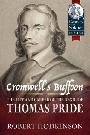 Cromwell's Buffoon: The Life And Career Of The Regicide, Thomas Pride by Robert Hodkinson