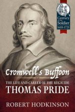 Cromwells Buffoon The Life And Career Of The Regicide Thomas Pride