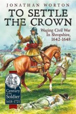 Settle The Crown Waging Civil War In Shropshire 16421648