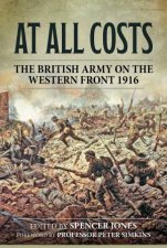 At All Costs The British Army On The Western Front 1916
