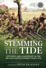 Stemming The Tide Revised Edition Officers And Leadership In The British Expeditionary Force 1914
