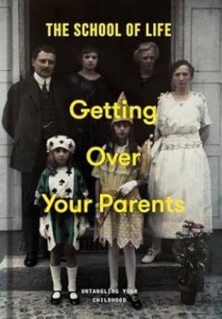 Getting Over Your Parents by The School of Life