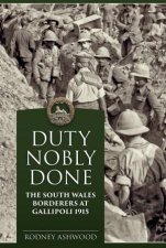 Duty Nobly Done The South Wales Borderers At Gallipoli 1915