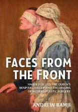 Faces From The Front Harold Gillies The Queens Hospital Sidcup And The Origins Of Modern Plastic Surgery