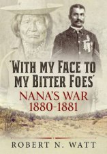 With My Face To My Bitter Foes Nanas War 18801881