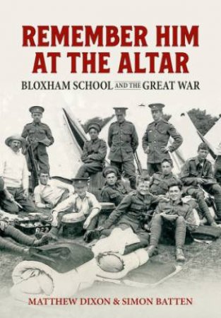 Remember Him At The Altar: Bloxham School And The Great War