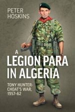 Legion Para in Algeria Tony HunterChoats War 195762