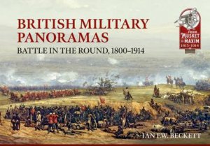 British Military Panoramas: Battle in the Round, 1800-1914 by IAN BECKETT