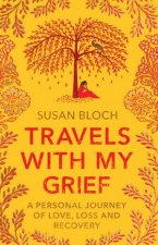Travels With My Grief A Personal Journey of Love Loss And Recovery