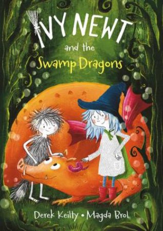 Ivy Newt and the Swamp Dragons by Derek Keilty & Magda Brol