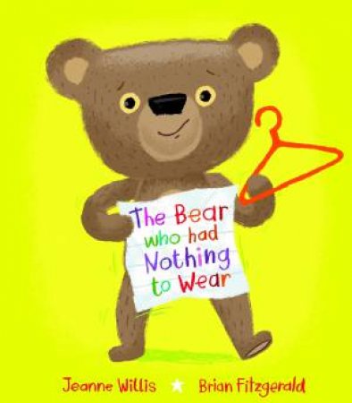 The Bear who had Nothing to Wear by Jeanne Willis & Brian Fitzgerald