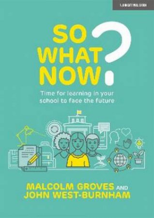 So What Now? by Malcolm Groves & John West-Burnham