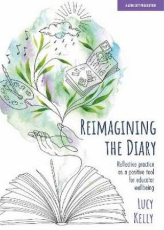 Reimagining the Diary: Reflective practice as a positive tool for educat by Lucy Kelly