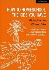 How to homeschool the kids you have Advice from the kitchen table