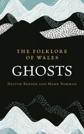 The Folklore of Wales by Delyth Badder & Mark Norman