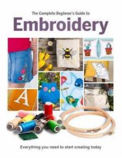 The Complete Beginners Guide To Embroidery