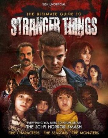The Ultimate Guide to Stranger Things by Joel McIver