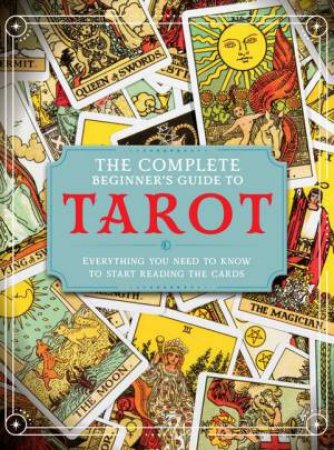 The Complete Beginners Guide to Tarot by Various