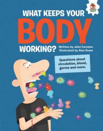 The Inquisitive Guide To The Human Body: What Keeps Your Body Working by John Farndon