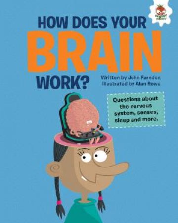 The Inquisitive Guide To The Human Body: How Does Your Brain Work by John Farndon