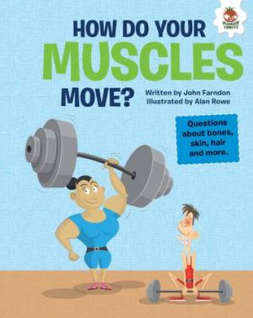 The Inquisitive Guide To The Human Body: How Do Your Muscles Move by John Farndon