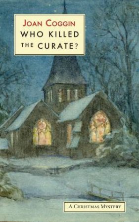 Who Killed the Curate? A Christmas Mystery by JOAN COGGIN