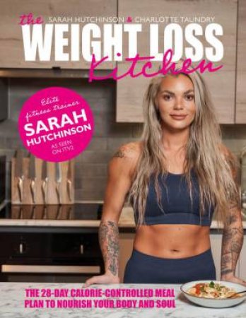 Weight Loss Kitchen: The 28-day calorie-controlled meal plan to nourish your body and soul by SARAH HUTCHINSON