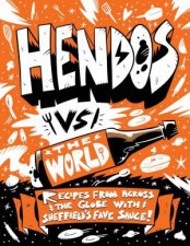 Hendos vs The World Recipes From Across the Globe with Sheffields Fave Sauce