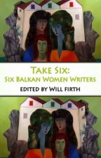 Take Six Six Balkan Women Writers