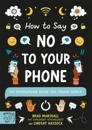 How to Say No to Your Phone by Brad Marshall & Lindsay Hassock & Lauriane Bohémier