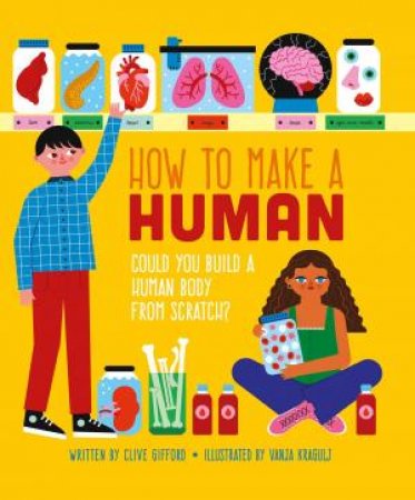 How To Make A Human by Clive Gifford