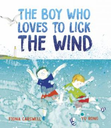 The Boy Who Loves to Lick the Wind by Yu Rong & Fiona Carswell