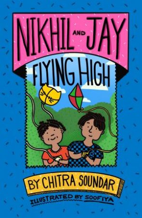 Nikhil and Jay: Flying High by Chitra Soundar & Soofiya