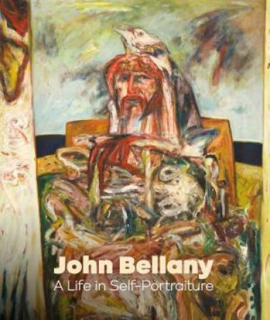 John Bellany: A Life in Self-Portraiture by ALEXANDER MOFFATT